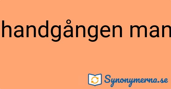 Bild som illustrerar uttrycket handgången man och dess synonymer.