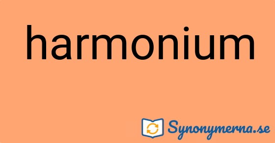 Bild som illustrerar ordet harmonium och dess synonymer.