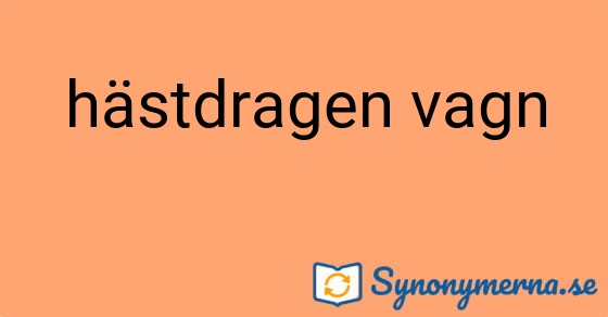 Bild som illustrerar uttrycket hästdragen vagn och dess synonymer.