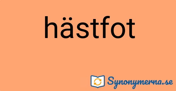 Bild som illustrerar ordet hästfot och dess synonymer.