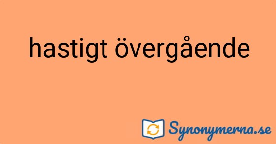 Bild som illustrerar uttrycket hastigt övergående och dess synonymer.