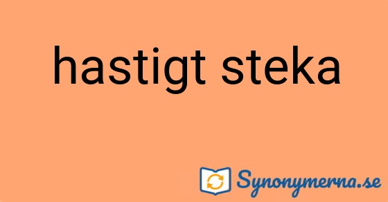 Bild som illustrerar uttrycket hastigt steka och dess synonymer.