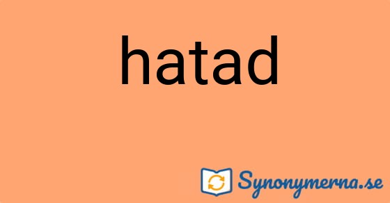 Bild som illustrerar ordet hatad och dess synonymer.