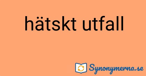 Bild som illustrerar uttrycket hätskt utfall och dess synonymer.
