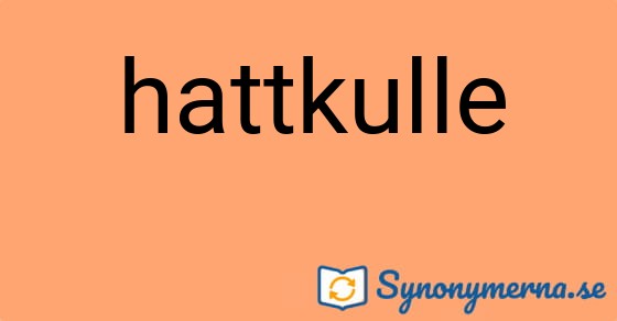Bild som illustrerar ordet hattkulle och dess synonymer.