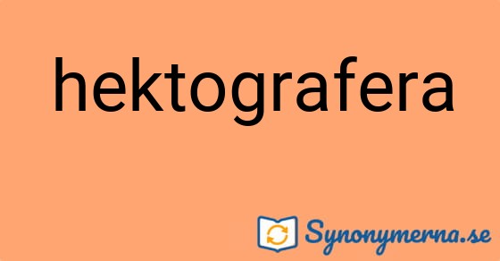 Bild som illustrerar ordet hektografera och dess synonymer.