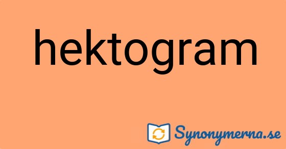 Bild som illustrerar ordet hektogram och dess synonymer.