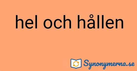 Bild som illustrerar uttrycket hel och hållen och dess synonymer.