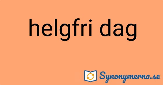 Bild som illustrerar uttrycket helgfri dag och dess synonymer.