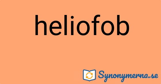 Bild som illustrerar ordet heliofob och dess synonymer.