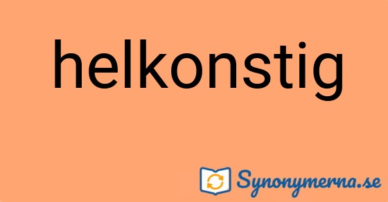 Bild som illustrerar ordet helkonstig och dess synonymer.