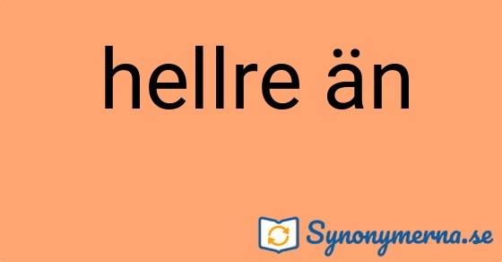 Bild som illustrerar uttrycket hellre än och dess synonymer.