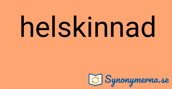 Bild som illustrerar ordet helskinnad och dess synonymer.