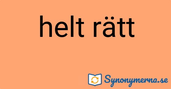 Bild som illustrerar uttrycket helt rätt och dess synonymer.