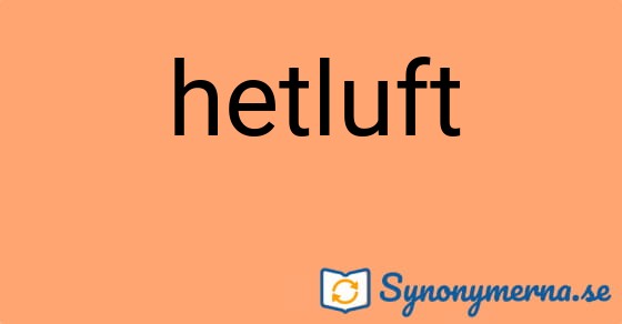 Bild som illustrerar ordet hetluft och dess synonymer.