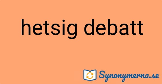 Bild som illustrerar uttrycket hetsig debatt och dess synonymer.