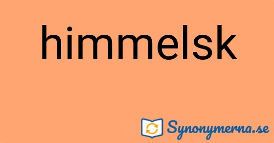 Bild som illustrerar ordet himmelsk och dess synonymer.