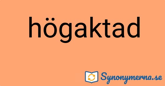 Bild som illustrerar ordet högaktad och dess synonymer.