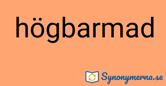 Bild som illustrerar ordet högbarmad och dess synonymer.