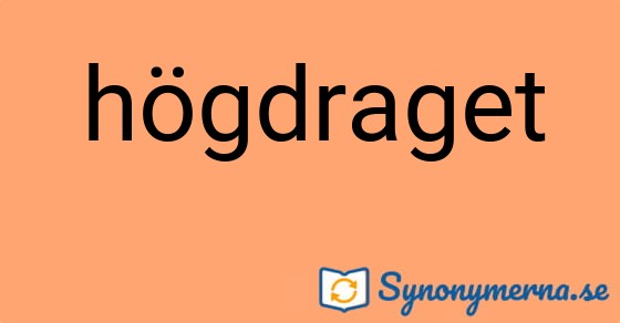 Bild som illustrerar ordet högdraget och dess synonymer.