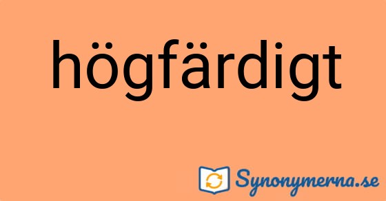 Bild som illustrerar ordet högfärdigt och dess synonymer.