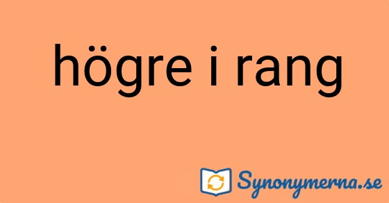 Bild som illustrerar uttrycket högre i rang och dess synonymer.