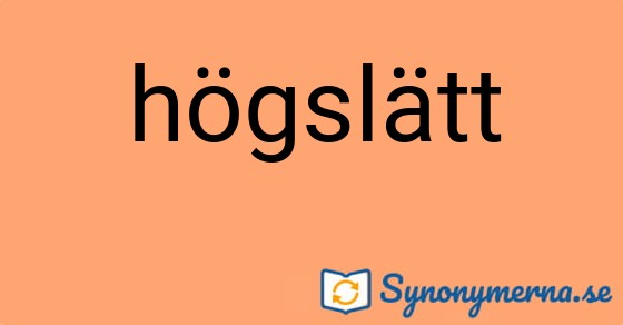 Bild som illustrerar ordet högslätt och dess synonymer.