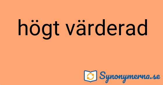 Bild som illustrerar uttrycket högt värderad och dess synonymer.