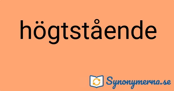 Bild som illustrerar ordet högtstående och dess synonymer.
