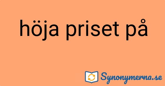 Bild som illustrerar uttrycket höja priset på och dess synonymer.