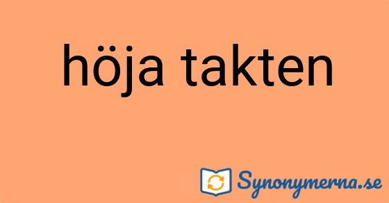 Bild som illustrerar uttrycket höja takten och dess synonymer.