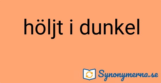 Bild som illustrerar uttrycket höljt i dunkel och dess synonymer.