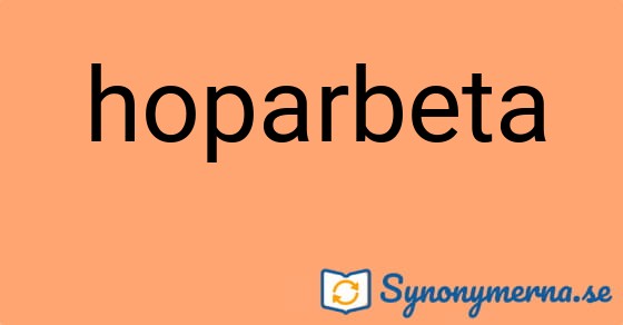 Bild som illustrerar ordet hoparbeta och dess synonymer.