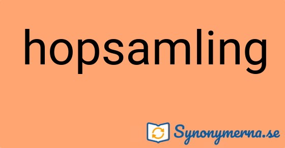 Bild som illustrerar ordet hopsamling och dess synonymer.