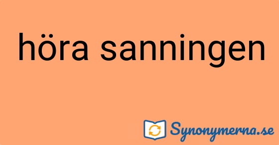 Bild som illustrerar uttrycket höra sanningen och dess synonymer.