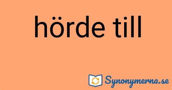 Bild som illustrerar uttrycket hörde till och dess synonymer.