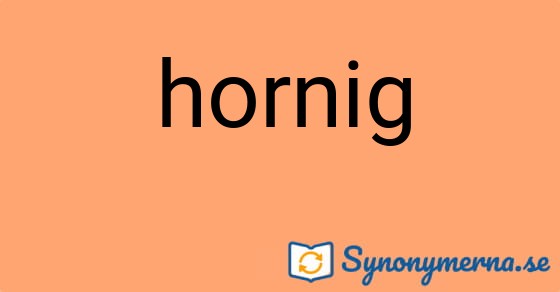 Bild som illustrerar ordet hornig och dess synonymer.