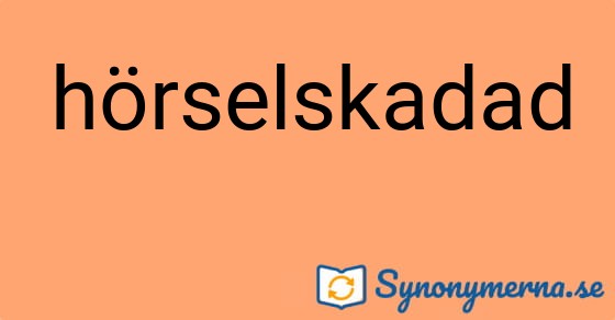 Bild som illustrerar ordet hörselskadad och dess synonymer.