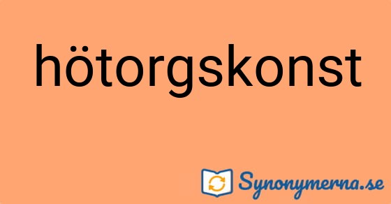Bild som illustrerar ordet hötorgskonst och dess synonymer.