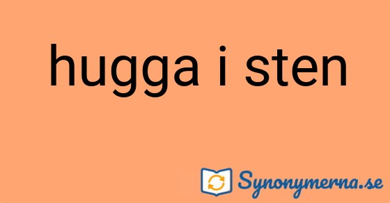 Bild som illustrerar uttrycket hugga i sten och dess synonymer.