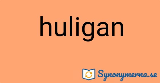 Bild som illustrerar ordet huligan och dess synonymer.