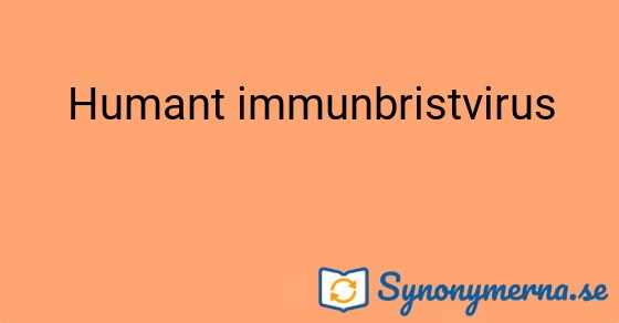Bild som illustrerar uttrycket Humant immunbristvirus och dess synonymer.