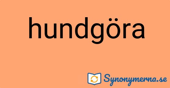 Bild som illustrerar ordet hundgöra och dess synonymer.