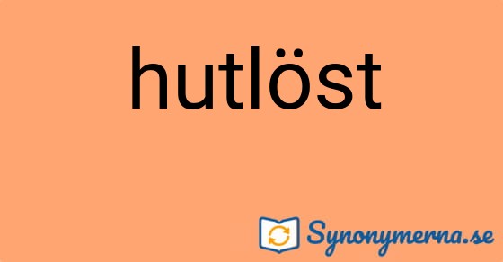 Bild som illustrerar ordet hutlöst och dess synonymer.