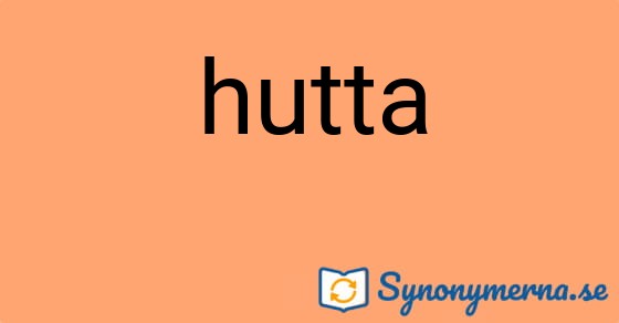 Bild som illustrerar ordet hutta och dess synonymer.