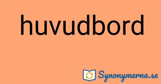 Bild som illustrerar ordet huvudbord och dess synonymer.