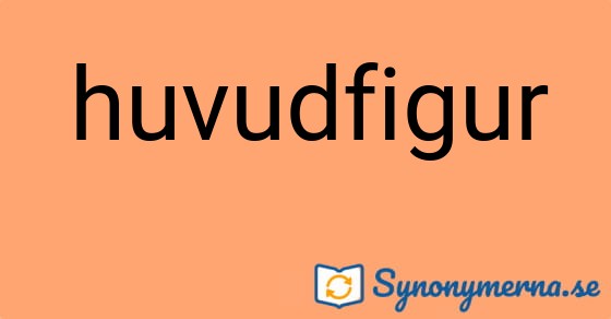 Bild som illustrerar ordet huvudfigur och dess synonymer.