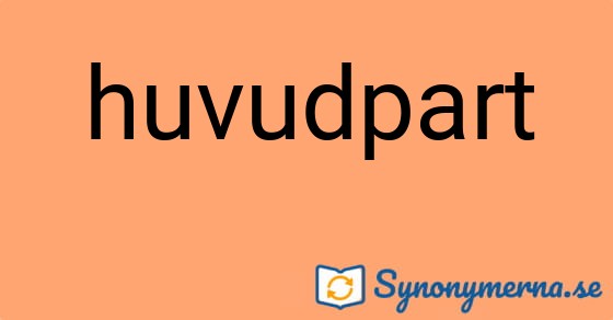 Bild som illustrerar ordet huvudpart och dess synonymer.
