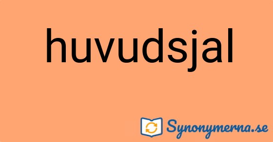 Bild som illustrerar ordet huvudsjal och dess synonymer.