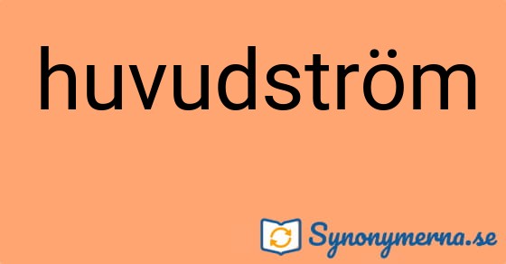 Bild som illustrerar ordet huvudström och dess synonymer.